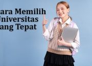Cara Memilih Universitas yang Tepat untuk Masa Depan Anda