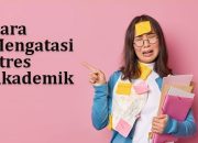 Cara Mengatasi Stres Akademik: Panduan Lengkap untuk Mahasiswa